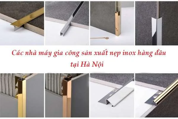 Các nhà máy gia công sản xuất nẹp inox hàng đầu tại Hà Nội